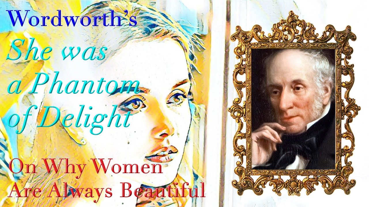 William Wordsworth’s ”She was a Phantom of Delight”