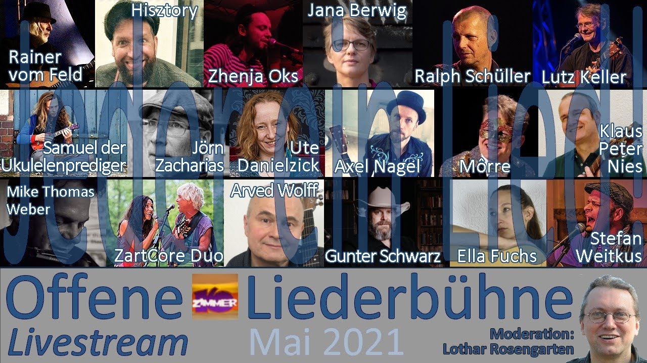 17. Mai 2021 - Zhenja Oks - Arved Wolff - Jörn Zacharias - Gunter Schwarz - Hisztory - Ralph Schüller - Môrre - Jana Berwig - Rainer vom Feld - ZartCore Duo - Mike Thomas Weber - Axel Nagel - Klaus Peter Nies - Stefan Weitkus - Ella Fuchs - Samuel der Ukulelenprediger - Ute Danielzick - Lutz Keller - Moderation: Lothar Rosengarten