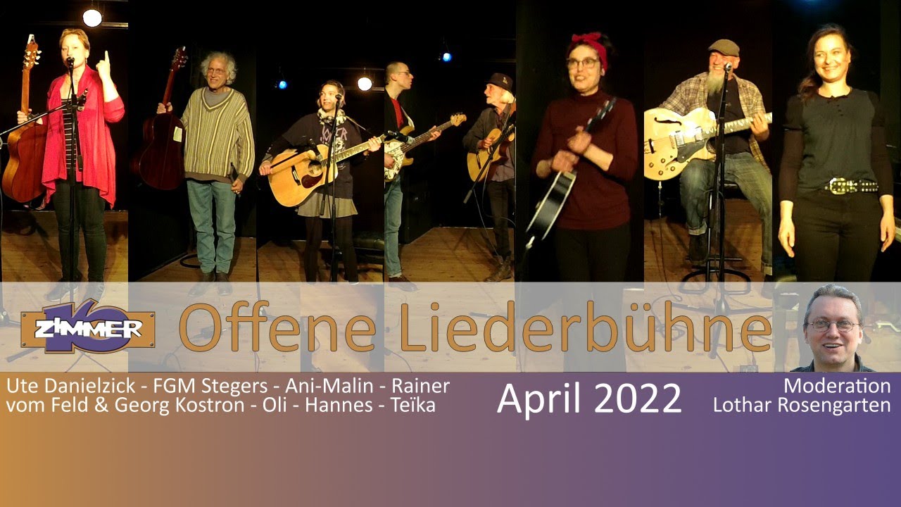 18. April 2022 - Ute Danielzick - FGM Stegers - Ani-Malin - Rainer vom Feld & Georg Kostron - Oli - Hanne - Teïka - Moderation: Lothar Rosengarten