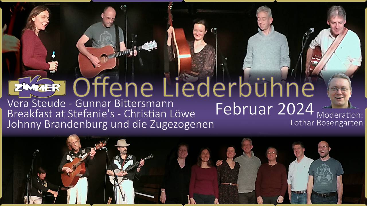 19. Februar 2024 Offene Liederbühne - Vera Steude - Christian Löwe - Breakfast at Stefanie's - Johnny Brandenburg und die Zugezogenen - Gunnar Bittersmann - Moderation: Lothar Rosengarten