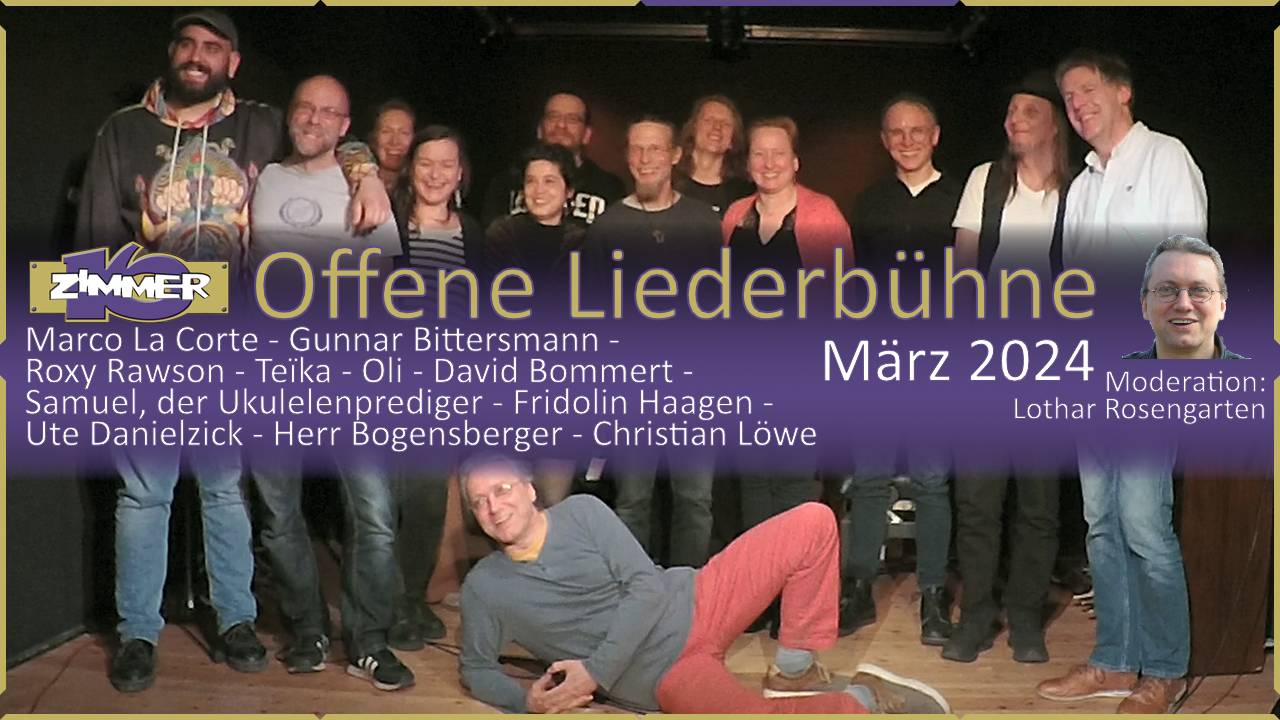 15. März 2024 Offene Liederbühne - David Bommert - Christian Löwe - Oli - Ute Danielzick - Herr Bogensberger - Samuel, der Ukulelenprediger - Teïka - Marco La Corte - Roxy Rawson - Gunnar Bittersmann - Fridolin Haagen - Moderation: Lothar Rosengarten