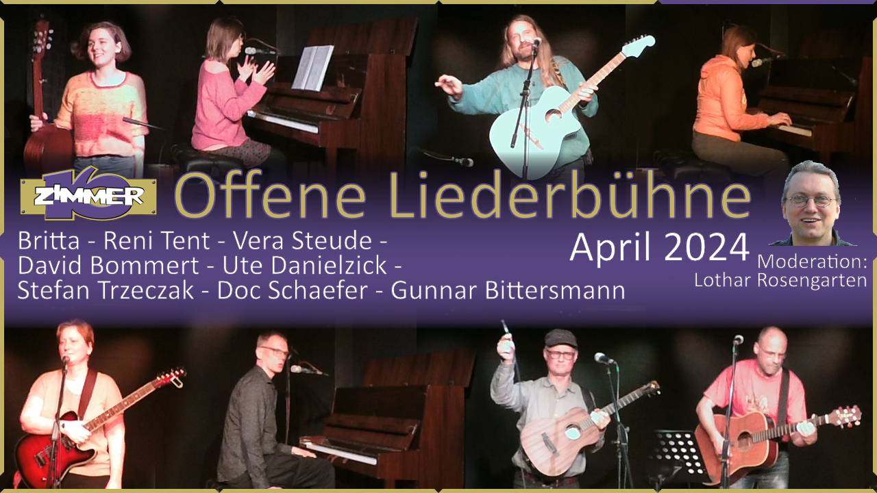 15. April 2024 Offene Liederbühne - Britta - Reni Tent - Vera Steude - David Bommert - Ute Danielzick - Stefan Trzeczak - Doc Schaefer - Gunnar Bittersmann - Moderation: Lothar Rosengarten