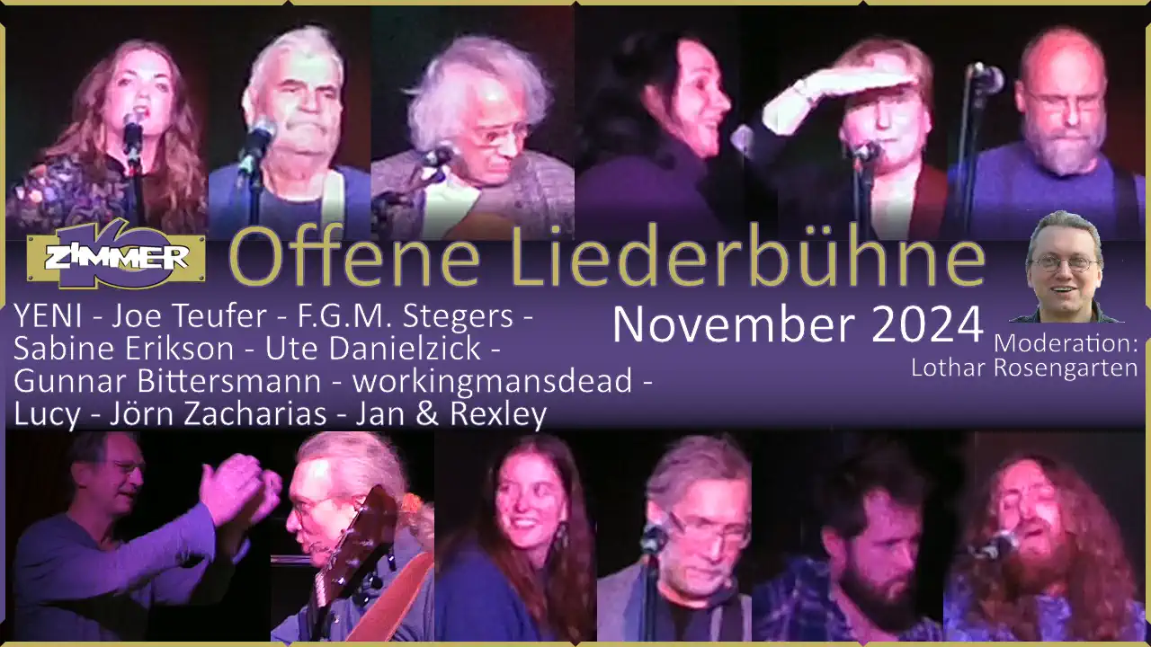 18. November 2024 Offene Liederbühne - Yeni - Joe Teufer - F.G.M. Stegers - Sabine Erikson - Ute Danielzick - Gunnar Bittersmann - workingmansdead - Lucy - Jörn Zacharias - Jan & Rexley - Moderation: Lothar Rosengarten