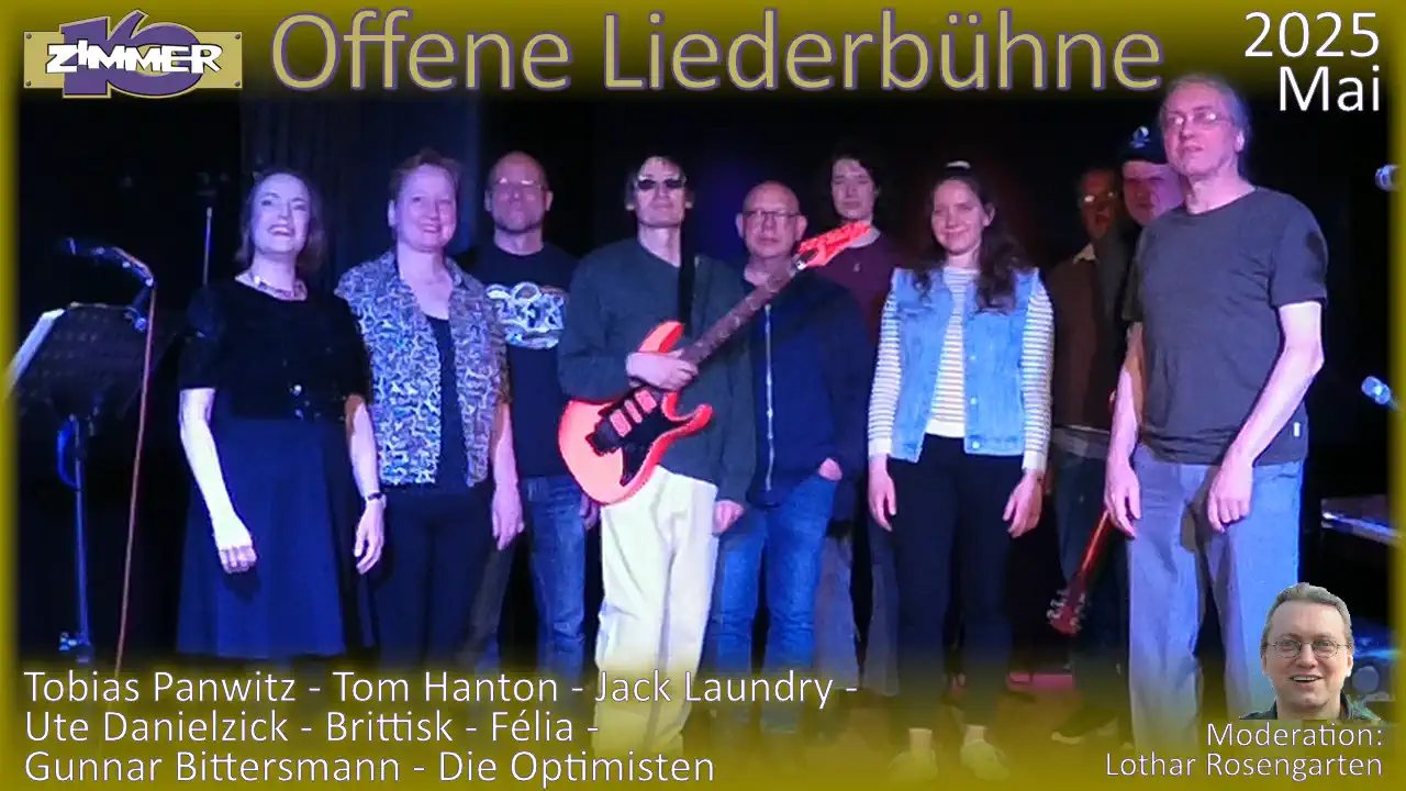 19. Mai 2025 Offene Liederbühne - Tobias Panwitz - Tom Hanton - Jack Laundry - Ute Danielzick - Brittisk - Brittisk - Gunnar Bittersmann - Die Optimisten - Moderation: Lothar Rosengarten