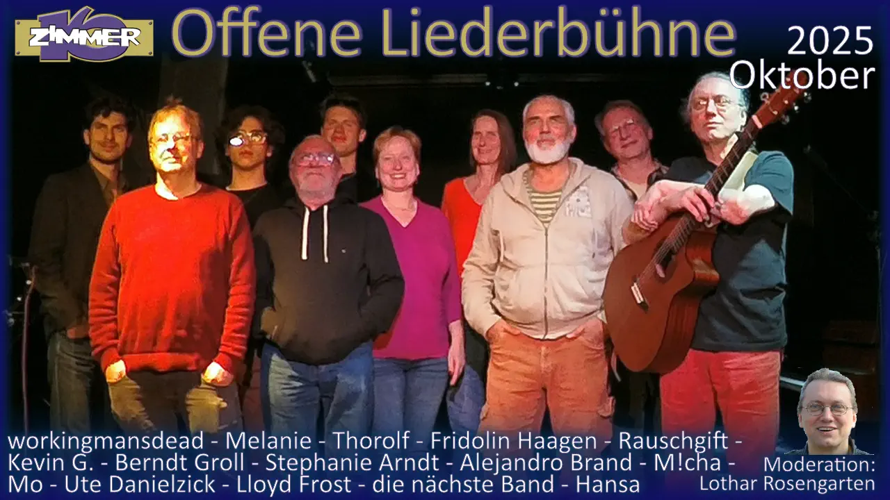 20. Oktober 2025 - workingmansdead - Melanie - Thorolf - Fridolin Haagen - Kevin G. - Stephanie Arndt - Lloyd Frost - Alejandro Brand - Ute Danielzick - die nächste Band - Mo - M!cha - Berndt Groll - Hansa - Moderation: Lothar Rosengarten 20. Oktober 2025 - workingmansdead - Melanie - Thorolf - Fridolin Haagen - Kevin G. - Stephanie Arndt - Lloyd Frost - Alejandro Brand - Ute Danielzick - die nächste Band - Mo - M!cha - Berndt Groll - Hansa - Moderation: Lothar Rosengarten
