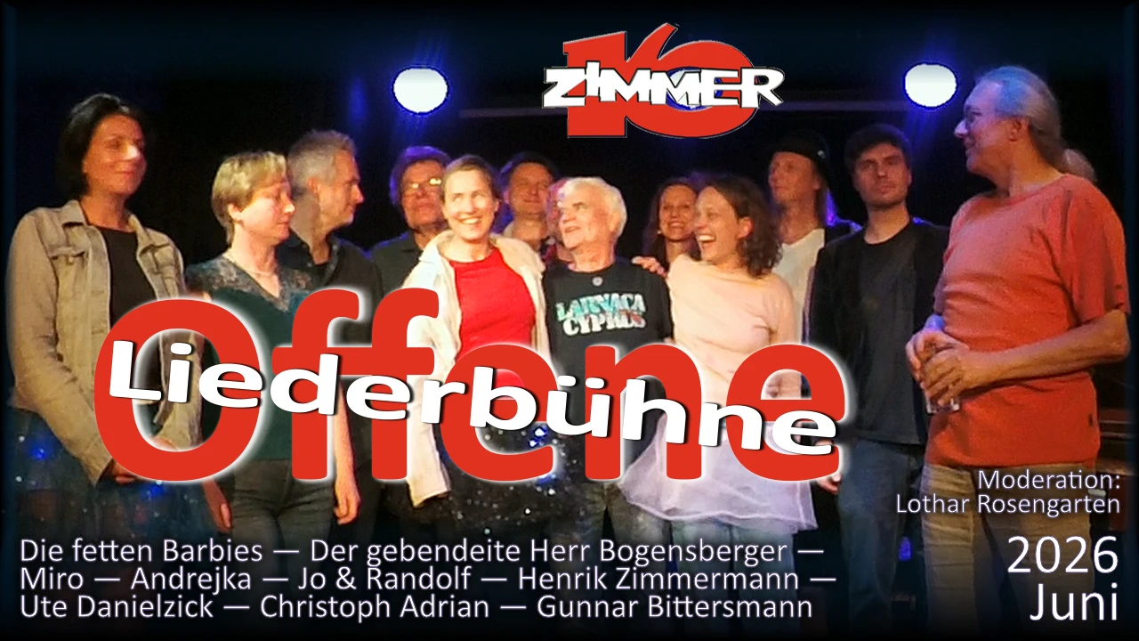 Offene Liederbühne Juni 2026 Zimmer 16: Die fetten Barbies — Bogensberger — Miro — Andrejka — Lothar 2 — Jo & Randolf — Henrik Zimmermann — Ute Danielzick — Christoph Adrian — Gunnar Bittersmann — Moderation: Lothar Rosengarten